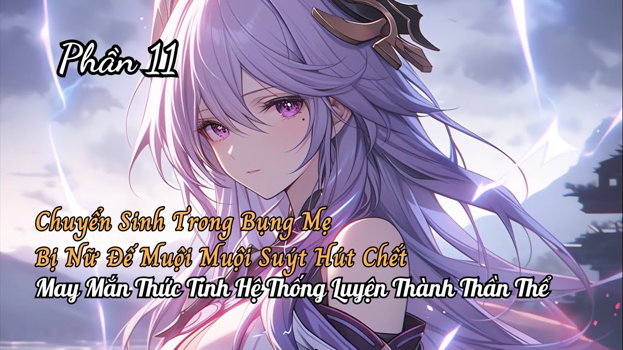 Chuyển Sinh Trong Bụng Mẹ Bị Nữ Đế Muội Muội Hút Hết Dinh Dưỡng Suýt Chết Thức Tỉnh Hệ Thống P11