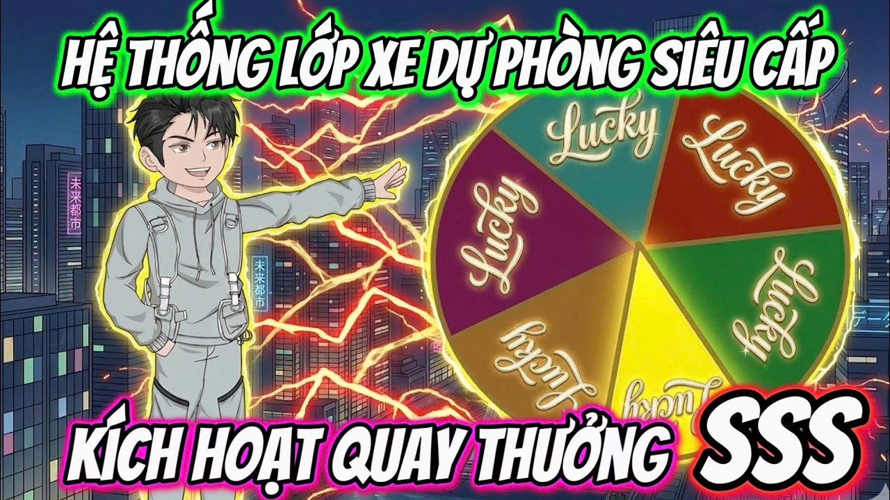 FULL 1-100 | HỆ THỐNG LỚP XE DỰ PHÒNG SIÊU CẤP - KÍCH HOẠT RÚT THƯỞNG SSS | Tiên Review