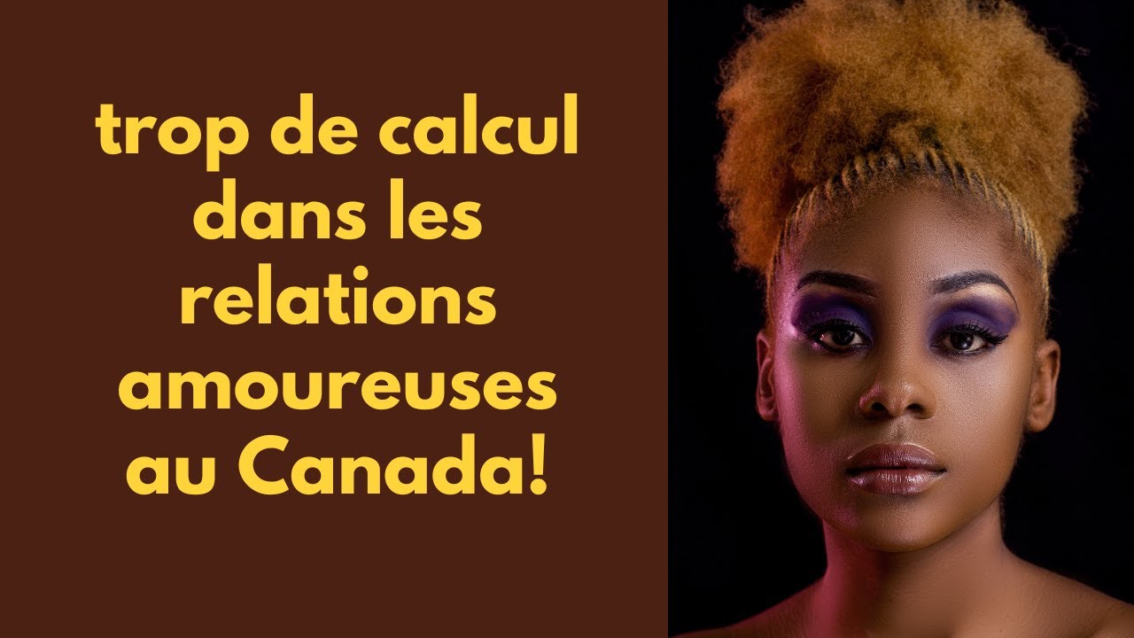 trop de calcul dans les relations amoureuses au Canada!