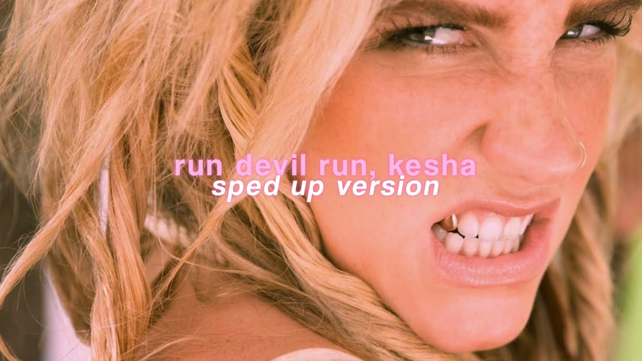 kesha — run devil run (sped up)