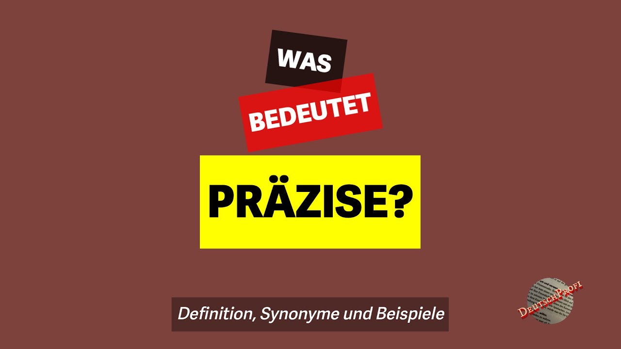 Was bedeutet 'pr&auml;zise'? | Definition, Synonyme und Beispiele