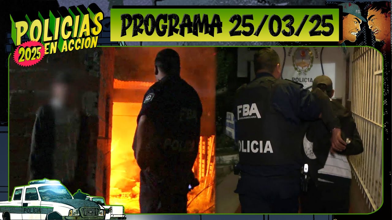POLICÍAS EN ACCIÓN - Programa 25/03/25 - ¡CAPÍTULO ESTRENO!