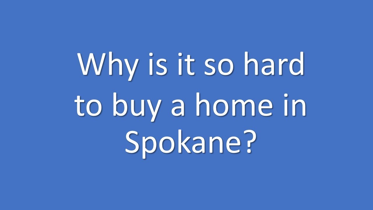 Why is it so hard to buy a home in Spokane?