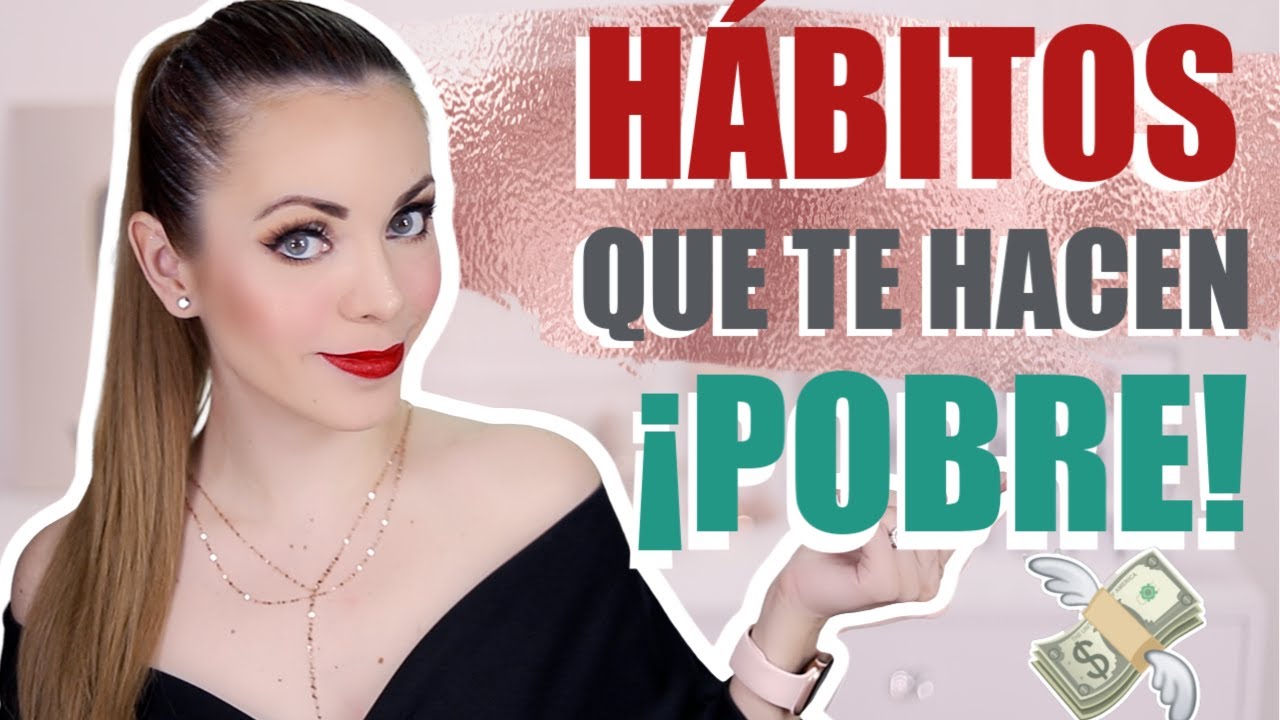 ESTOS HÁBITOS TE HACEN ¡POBRE! ¿LOS TIENES?
