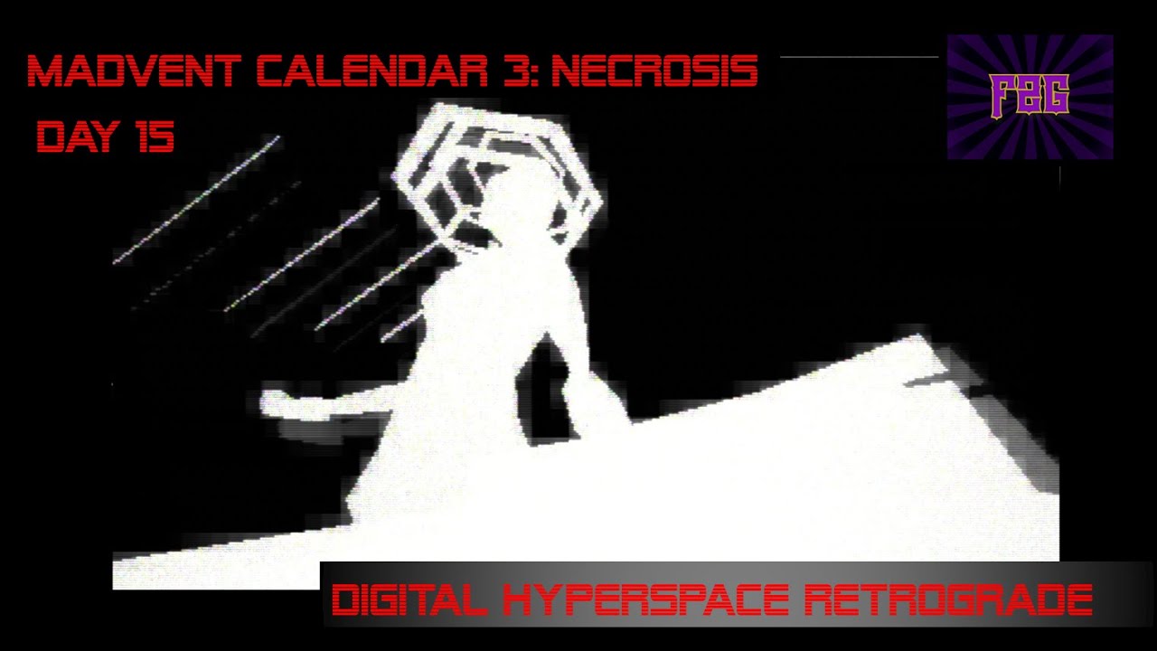 A Cyberspace Holiday Platforming [Digital Hyperspace Retrograde] Day 15 Madvent Calendar 3: Necrosis