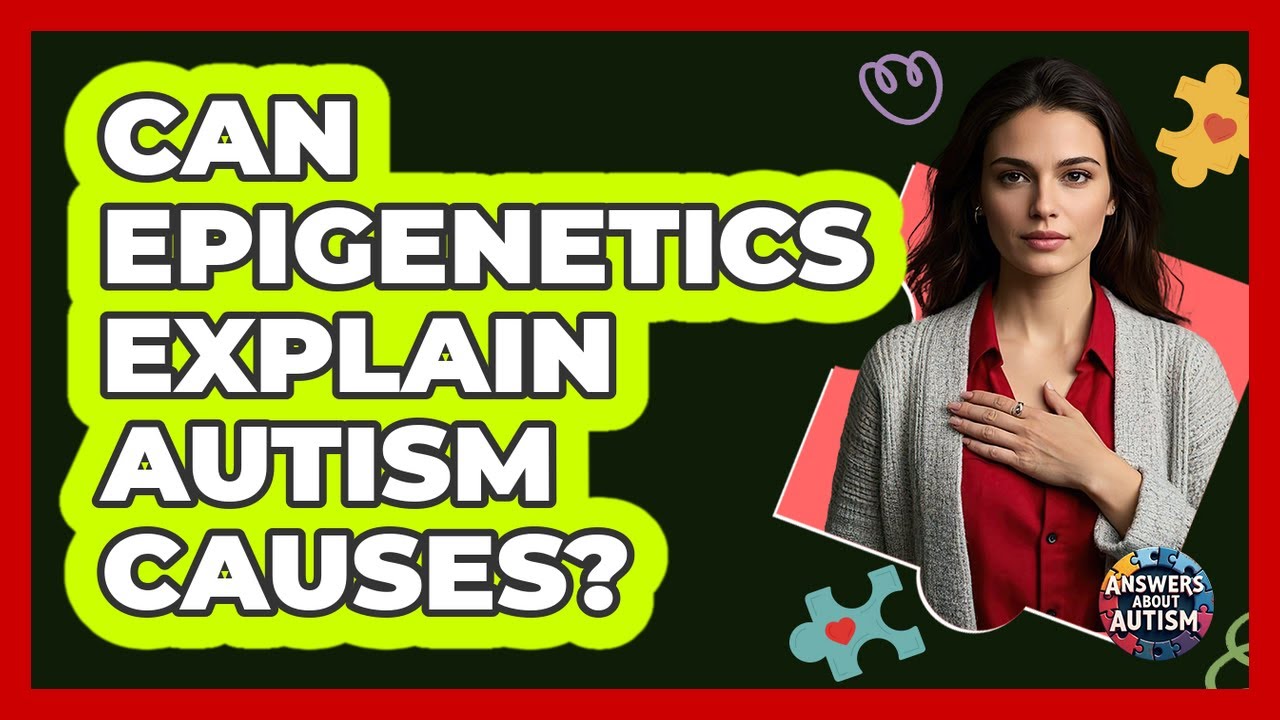 Can Epigenetics Explain Autism Causes? - Answers About Autism