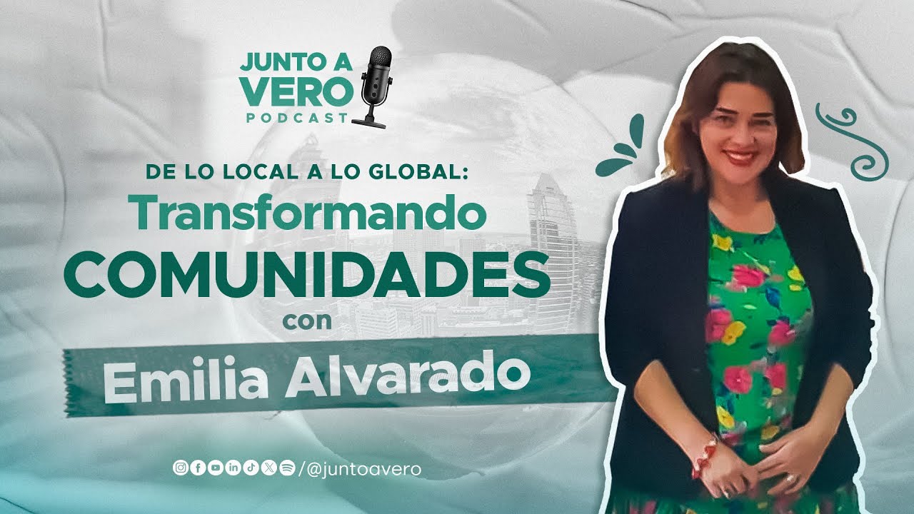 Episodio 11: “De lo Local a lo Global: Transformando Comunidades” con Emilia Alvarado