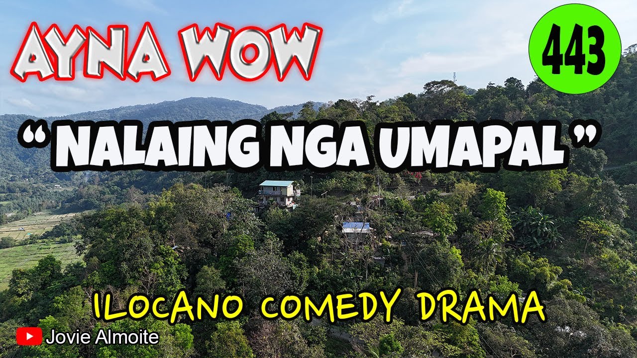 NALAING NGA UMAPAL | AYNA WOW 443 | ILOCANO COMEDY DRAMA | Jovie Almoite