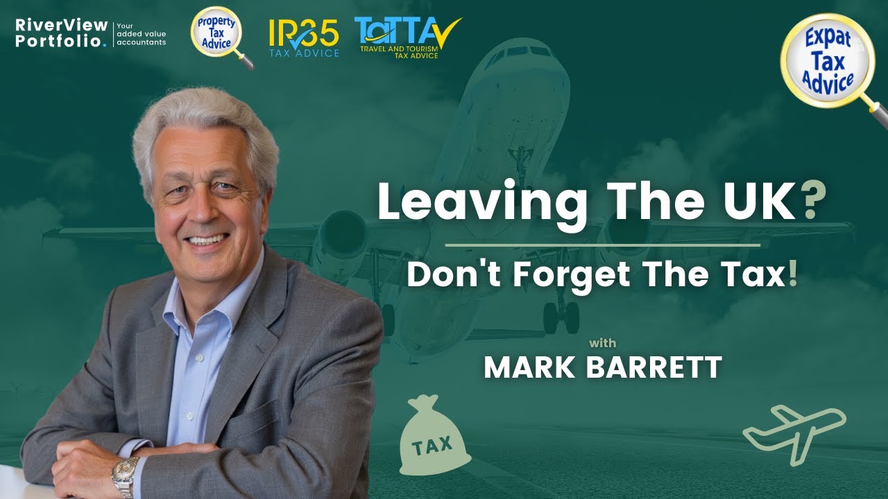 Leaving the UK? Sort Your Tax Before You Go! | Expat Tax Advice Explained