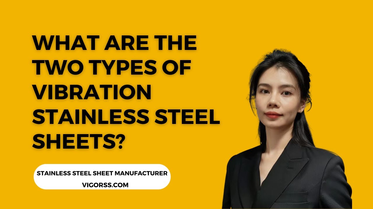 What are the two types of vibration stainless steel sheets?