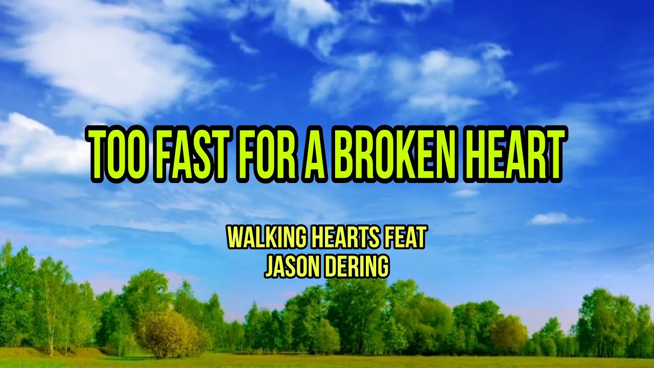 Too Fast for a Broken Heart - Walking Hearts feat. Jason Dering (Lyrics Video)