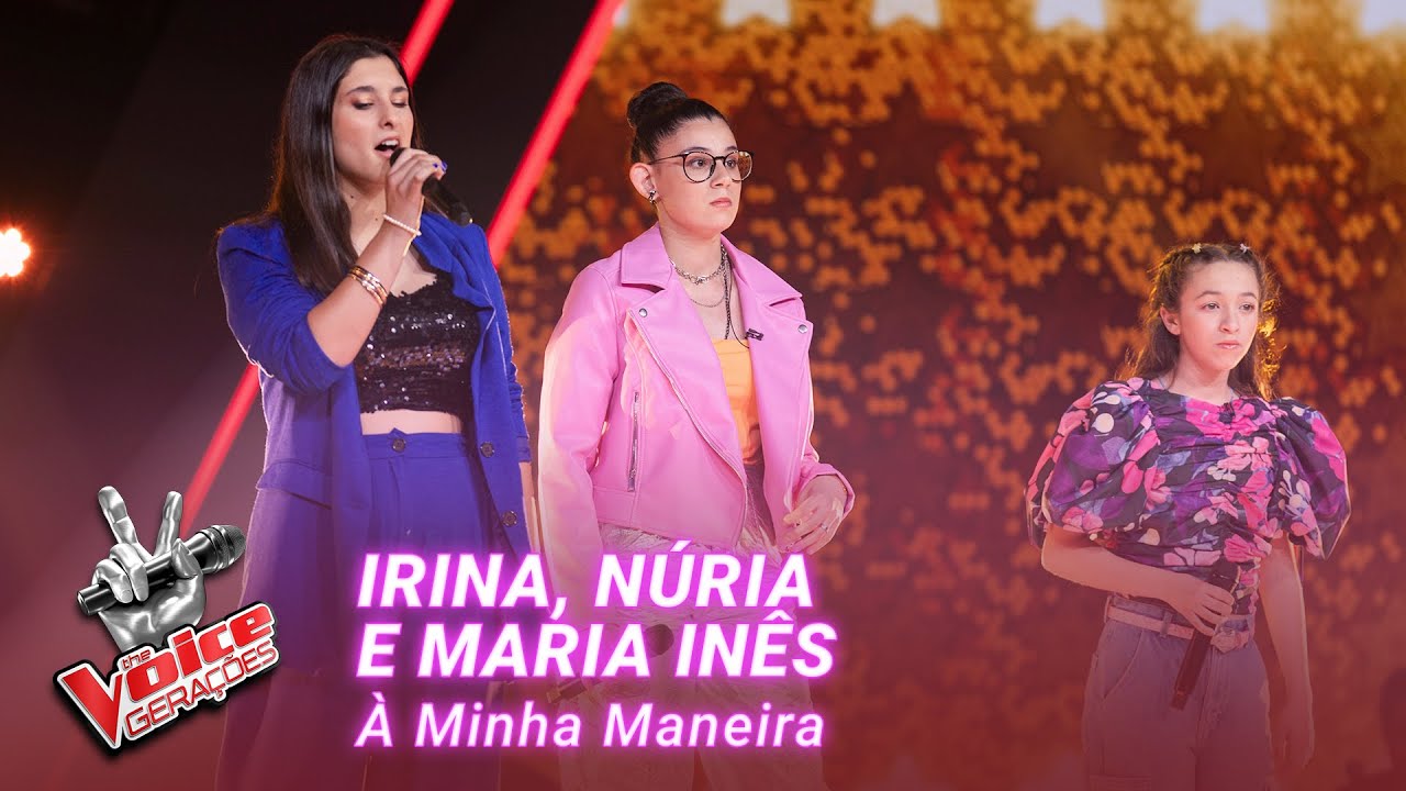 Irina, N&uacute;ria e Maria In&ecirc;s - &ldquo;&Agrave; Minha Maneira&rdquo; | Provas Cegas | The Voice Gera&ccedil;&otilde;es