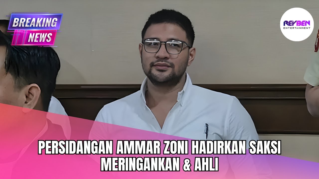 PERSIDANGAN AMMAR ZONI HADIRKAN SAKSI MERINGANKAN & AHLI