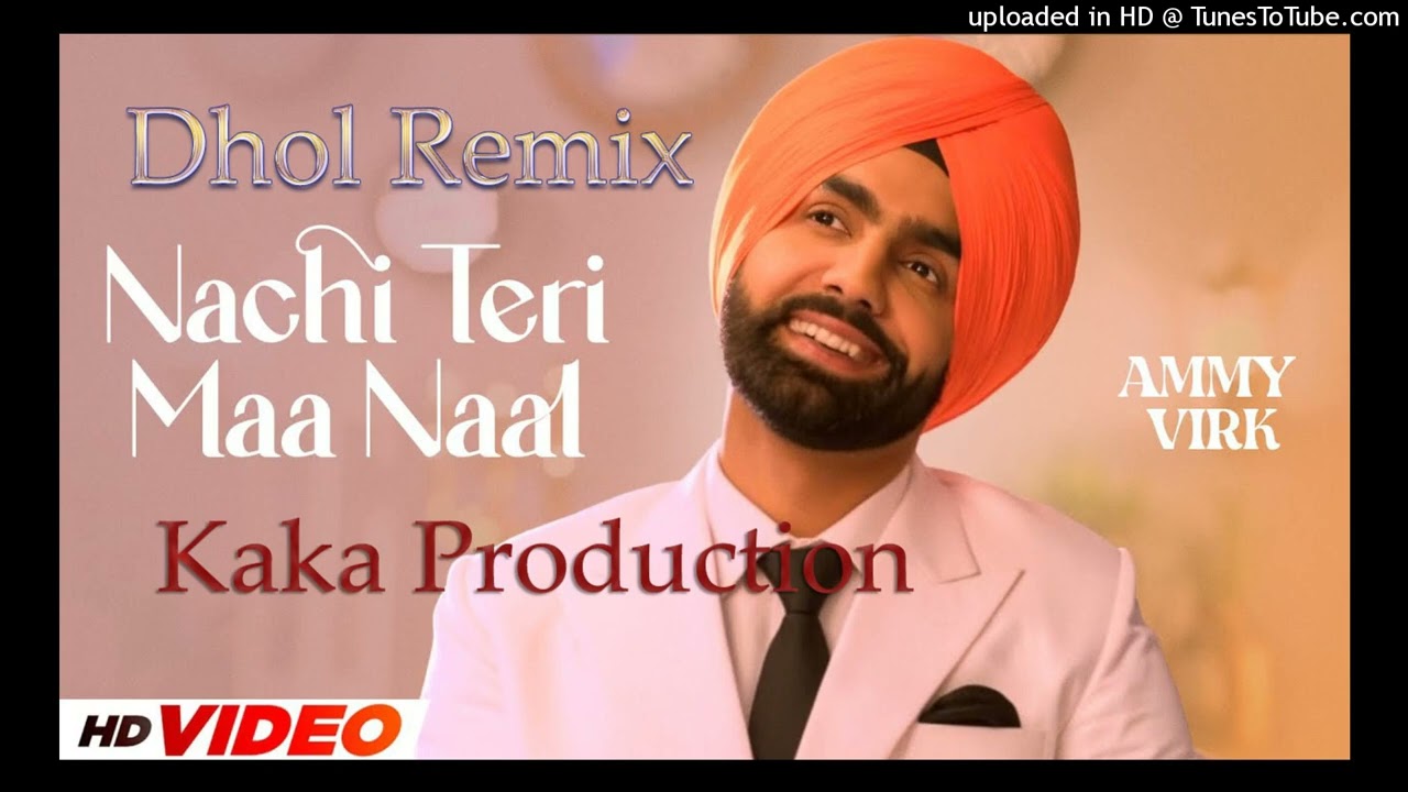 Nachi Teri Maa Naal Dhol Remix Ver 2 Ammy Virk KAKA PRODUCTION Latest Punjabi Songs Remix