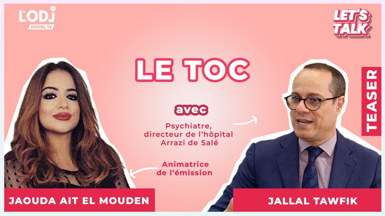 Let's Talk reçoit Dr. Jalal Toufik : Le TOC ou le trouble obsessionnel compulsif ?