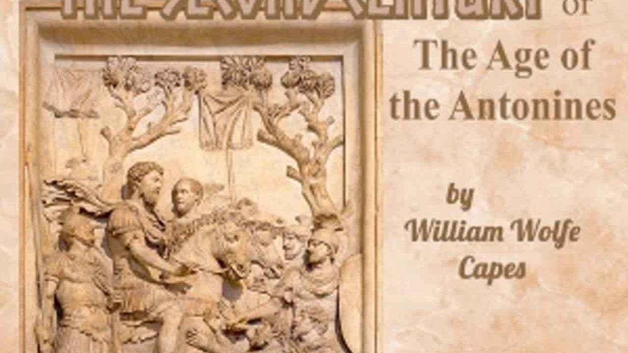 The Roman Empire of the Second Century: Or, The Age of the Antonines by William Wolfe CAPES