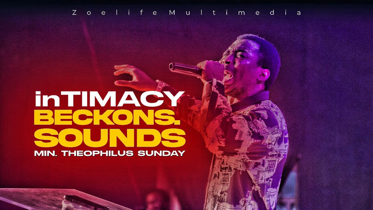INTIMACY BECKONS || SOUNDS & CHANTS FOR THE SEASON || MINISTER THEOPHILUS SUNDAY