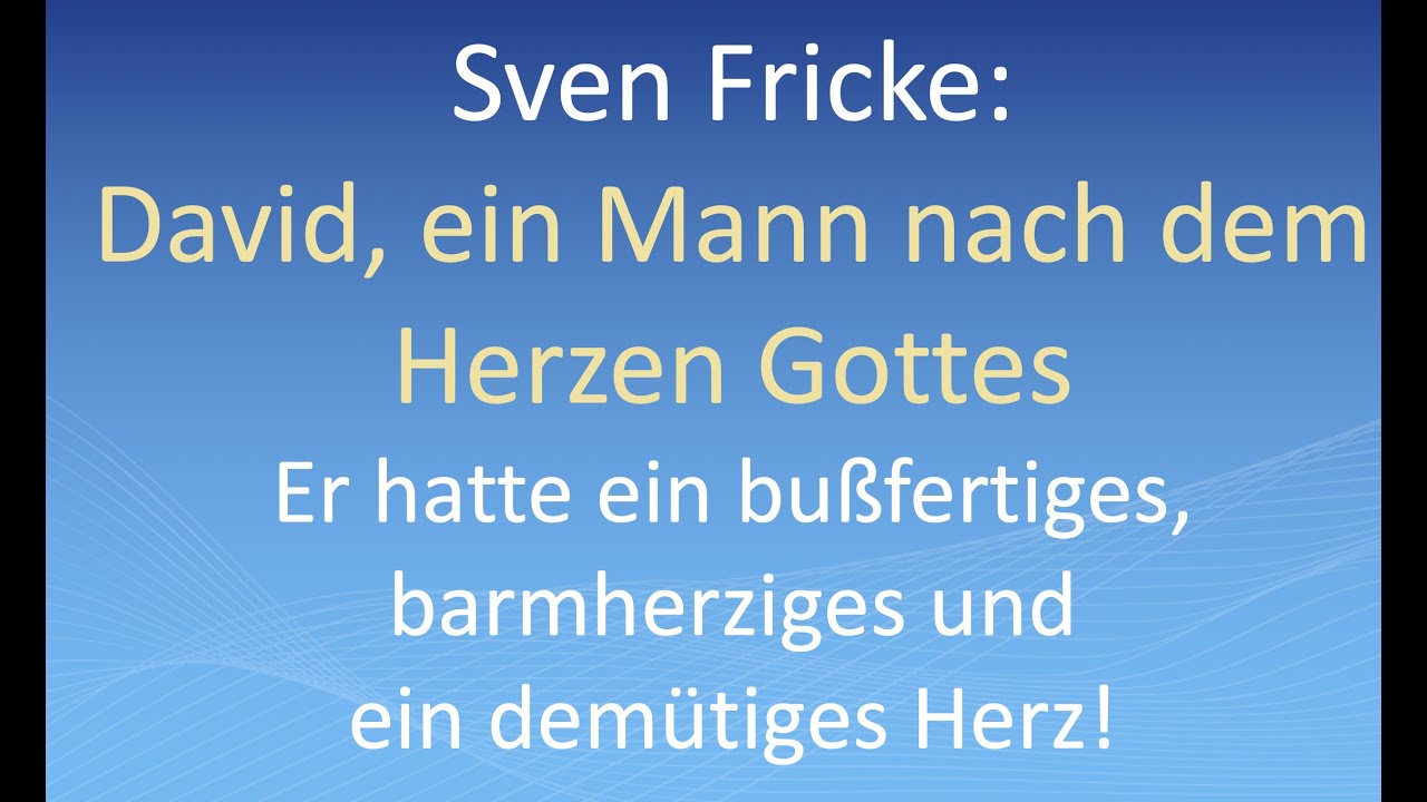 Sven Fricke: David, ein Mann nach dem Herzen Gottes: bußfertiges, barmherziges und demütiges Herz!