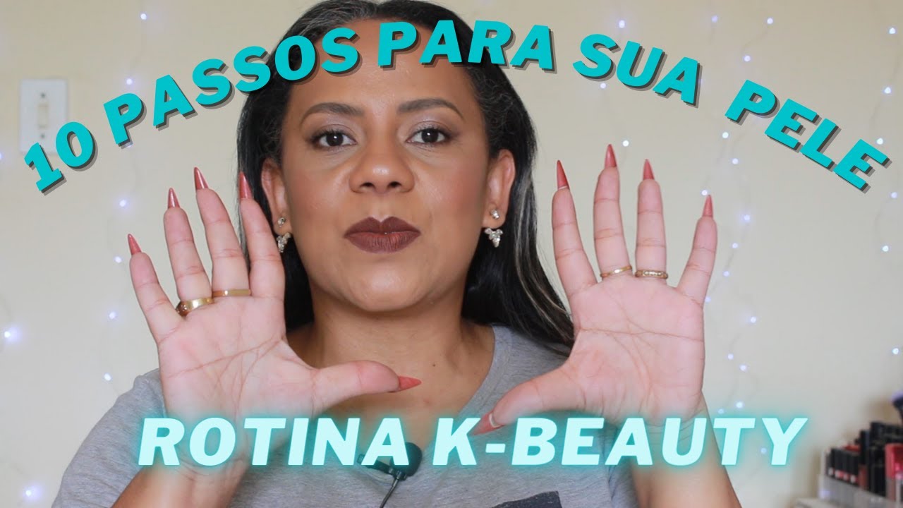 ENTENDA A ROTINA K BEAUTY. OS 10 PASSOS DAS COREANAS QUE VÃO MUDAR A SUA PELE!