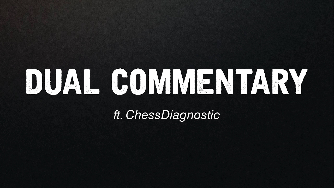 Dual Commentary Match vs. ChessDiagnostic | SnatchPato | Chess