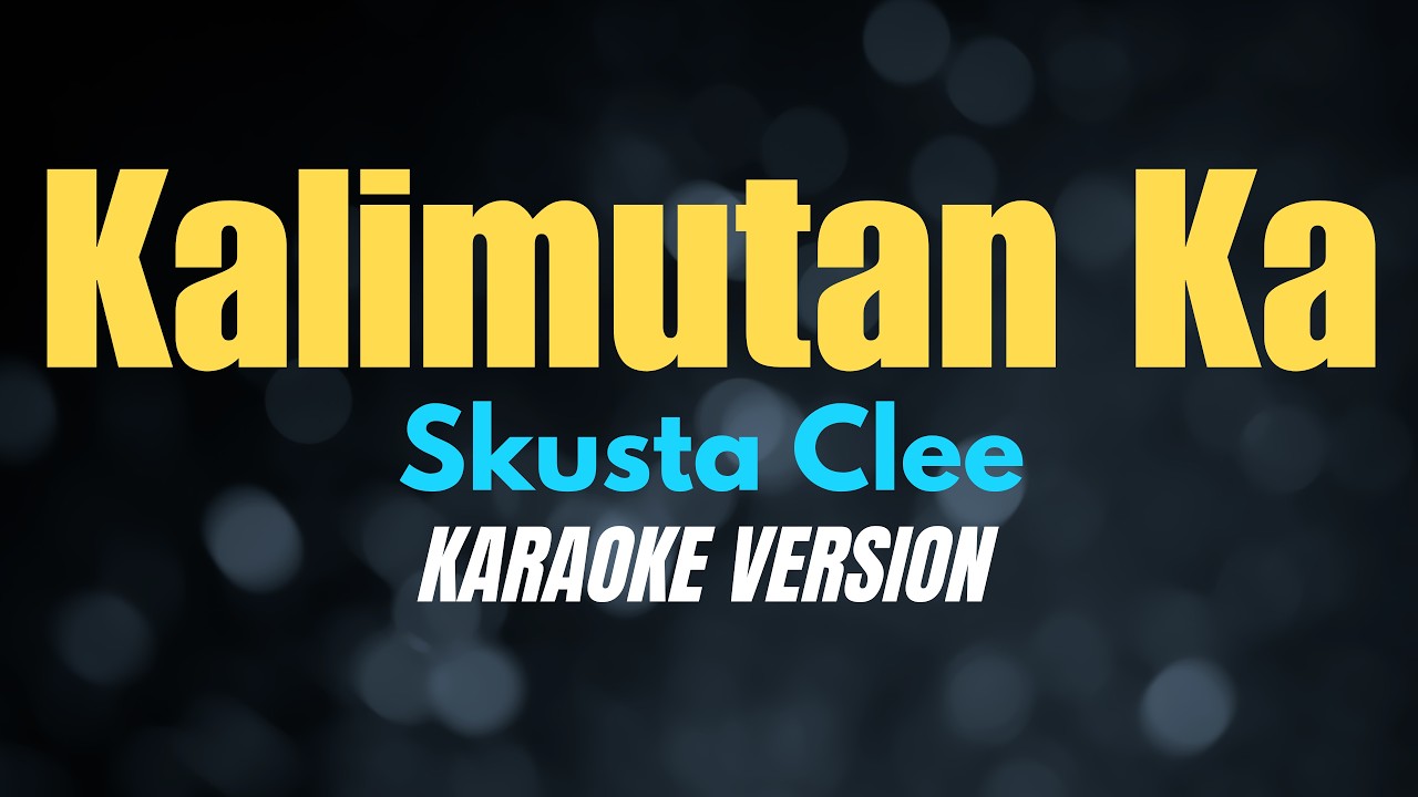 KALIMUTAN KA - Skusta Clee (KARAOKE VERSION)