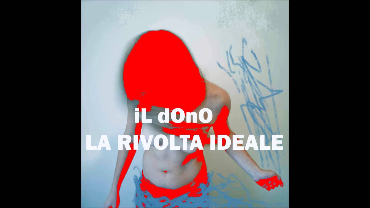 iL dOnO / PURA VERITA' / LA RIVOLTA IDEALE / 29REC