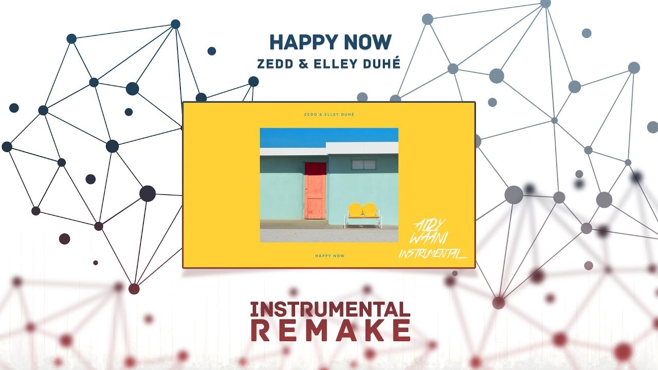 Zedd & Elley Duh&eacute; - Happy Now (Aldy Waani Instrumental Remake)