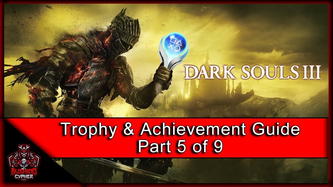 Dark Souls III | Trophy & Achievement Guide (In Efficient Order) Part 5/9
