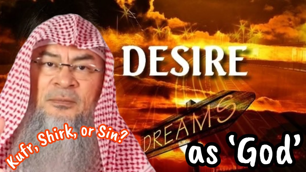 Taking His Desires as 'God' Kufr, Shirk, or a Sin? assim al hakeem JAL