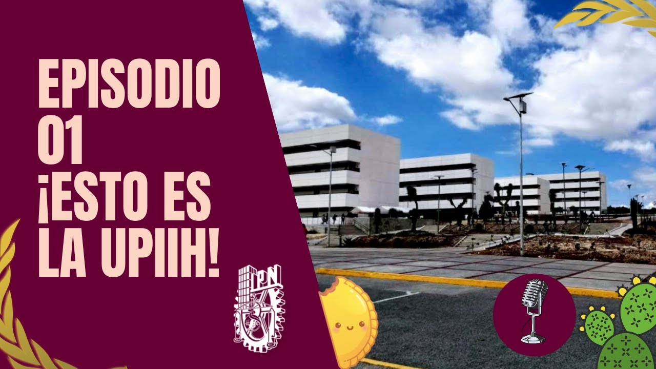 EPISODIO 01 - &iexcl;ESTO ES LA UPIIH!