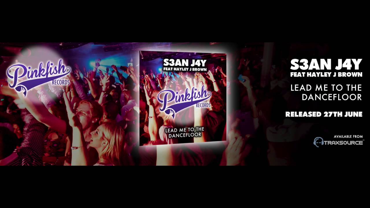 S3AN J4Y Feat Hayley J Brown - Lead Me To The DanceFloor (Original Mix) **PinkFishRecords.com**