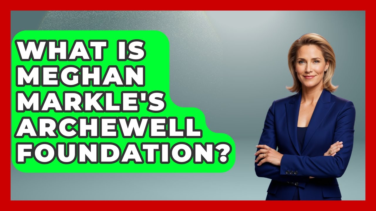 What Is Meghan Markle's Archewell Foundation? - The Rich And Famous Files