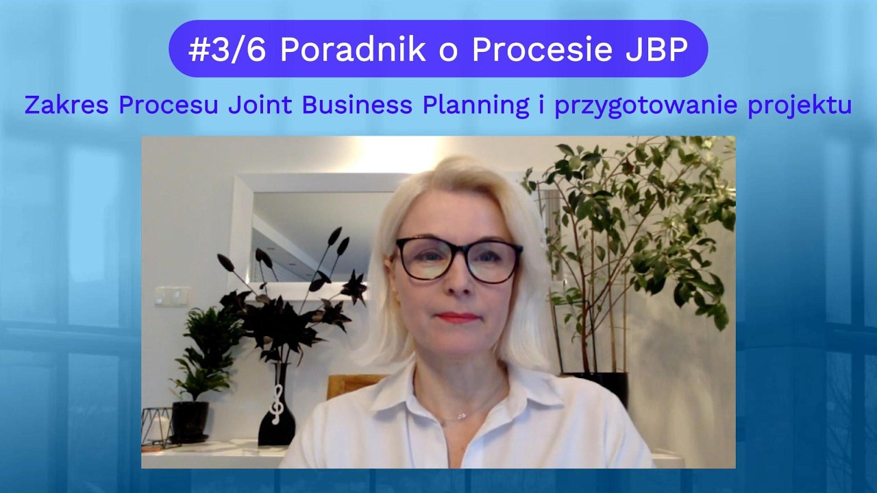 Poradnik po Procesie JBP #3 - Zakres Procesu Joint Business Planning i przygotowanie projektu