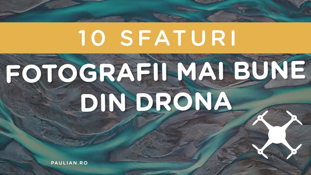 10 Sfaturi pentru fotografii din drona reusite