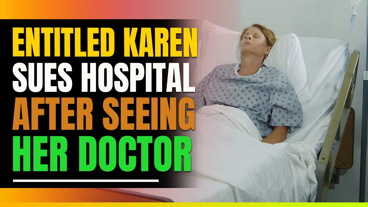 Entitled Karen Sues Hospital. Doesn't Like Her Doctor