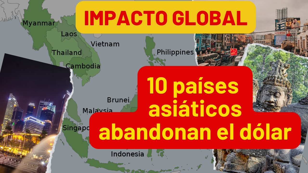 Impacto global 10 países del sudeste asiático abandonan el dólar
