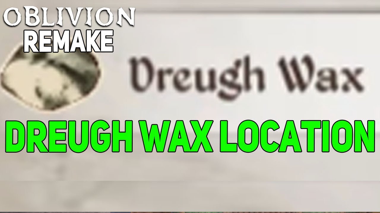 Dreugh Wax Location Oblivion Remastered, Where & How To Get Dreugh Wax Oblivion Remake