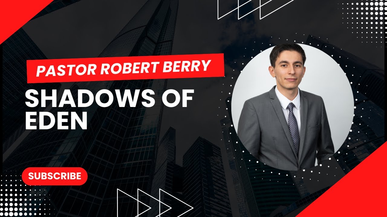 Shadows of Eden - Pr. Robert Berry