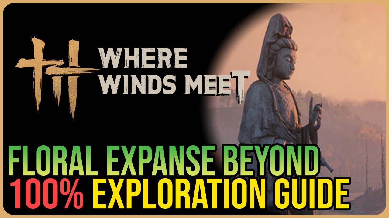 Floral Expanse Beyond 100% Exploration &ndash; Where Winds Meet