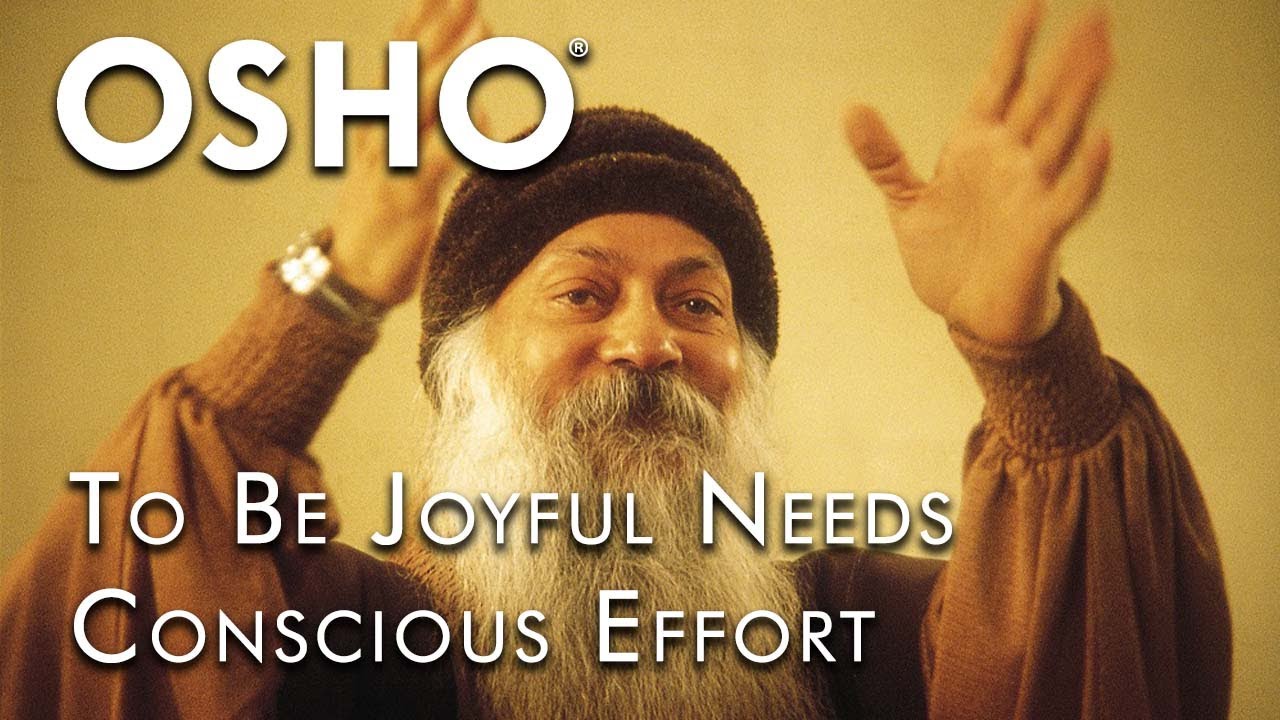 OSHO: To Be Joyful Needs Conscious Effort