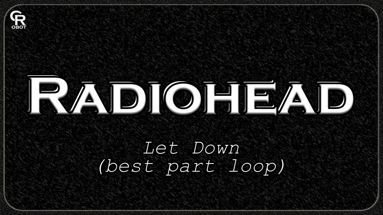 Radiohead - Let Down best part Loop (Sped Up + Reverb)