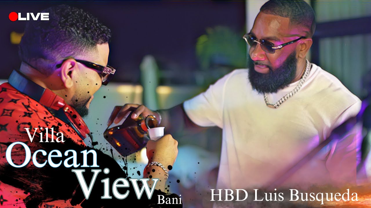 🔴LIVE HBD LUIS BUSQUEDA VILLA OCEAN VIEW BANI EN VIVO DJ JOE CATADOR