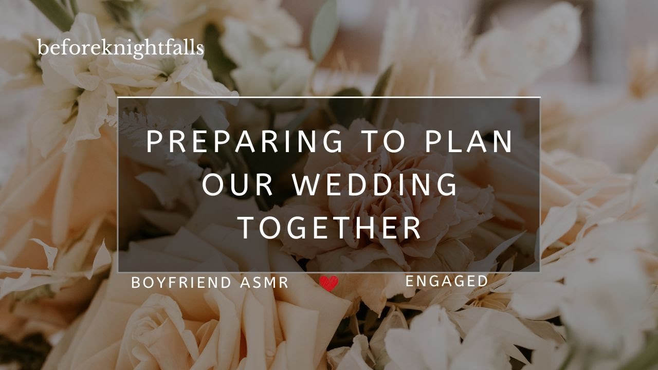 ASMR: preparing to plan our wedding together