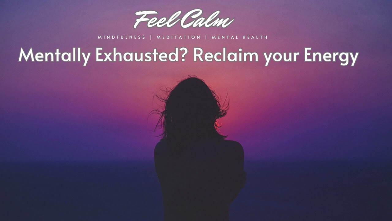 Mentally Exhausted? Reclaim Your Energy with This Gentle Reset