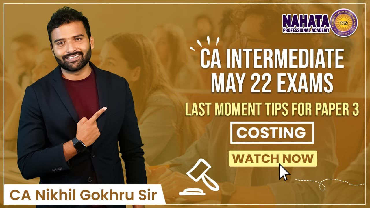 Costing | CA Intermediate | Last Momemt Tips | May 22 Exams | Paper 03 | CA Nikhil Gokhru Sir