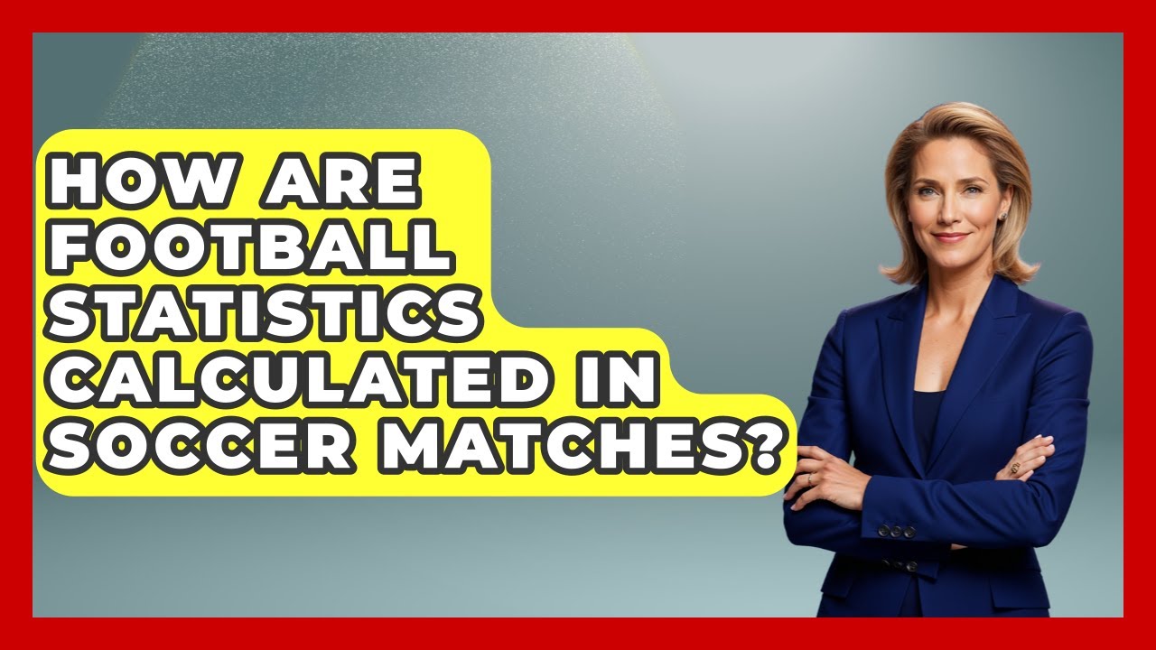 How Are Football Statistics Calculated in Soccer Matches? - Soccer Stats Vault