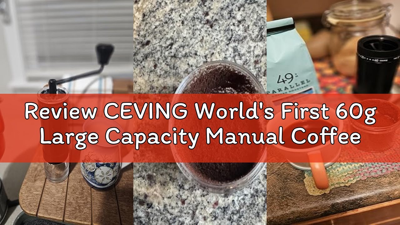 Review CEVING World's First 60g Large Capacity Manual Coffee Grinder, Portable Hand Coffee Bean Mill