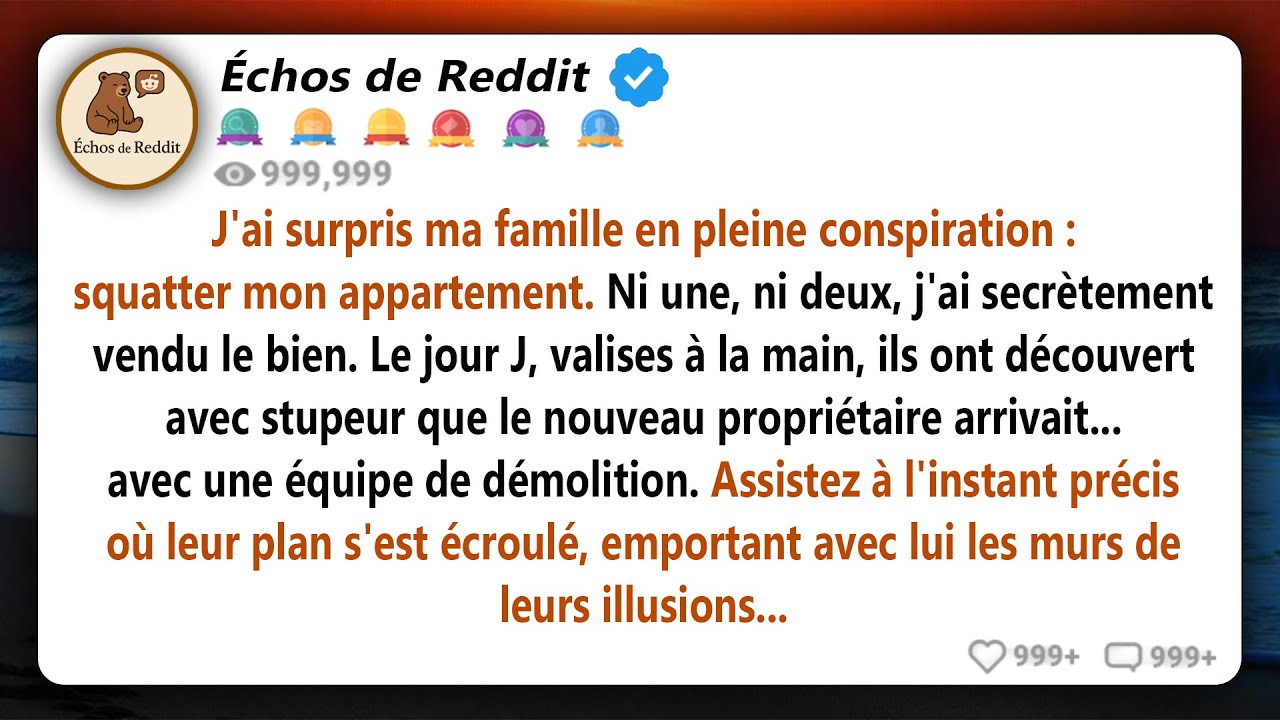 J'ai entendu ma famille comploter pour squatter mon appartement, alors je l'ai vendu en secret