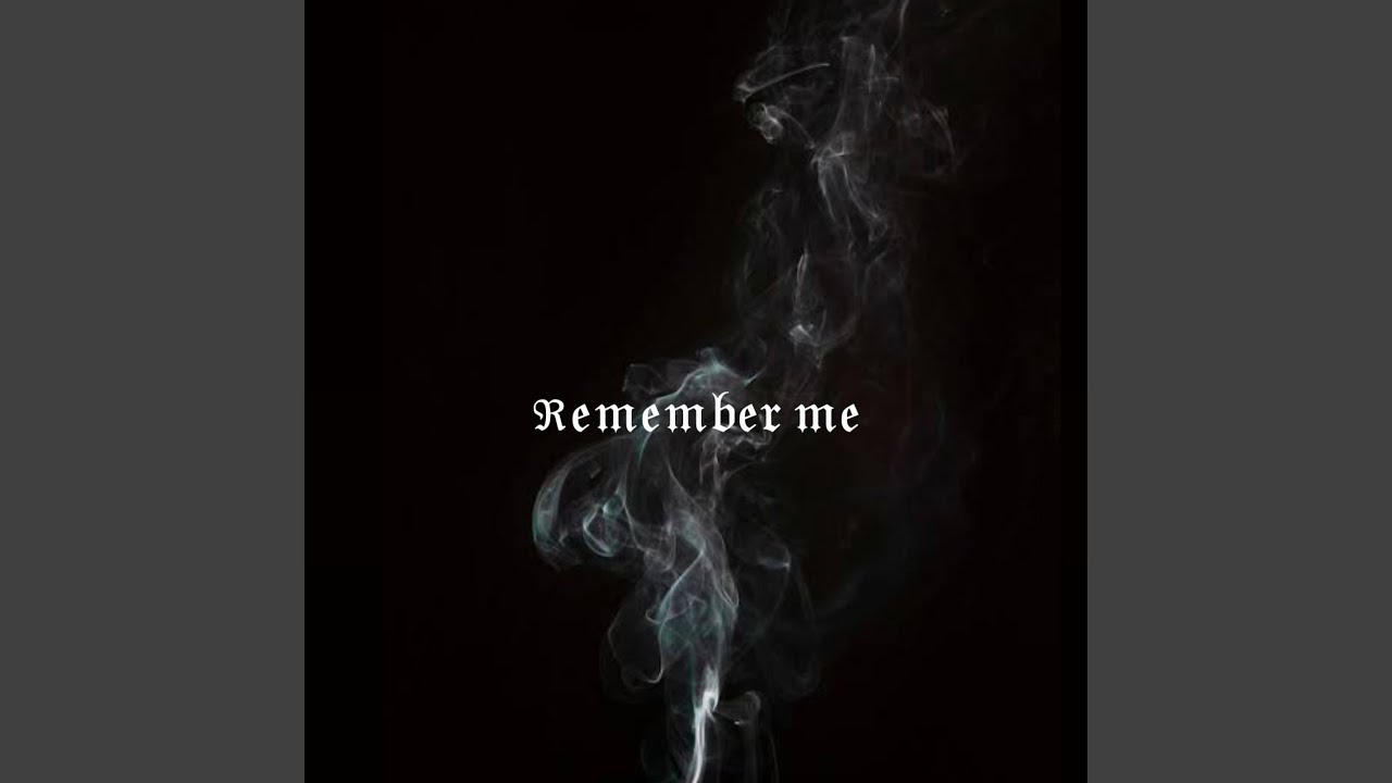Remember Me.