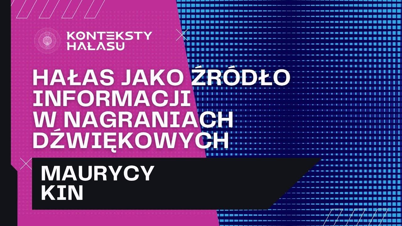 Konteksty Hałasu #2: Hałas jako źródło informacji w nagraniach dźwiękowych (Maurycy Kin)
